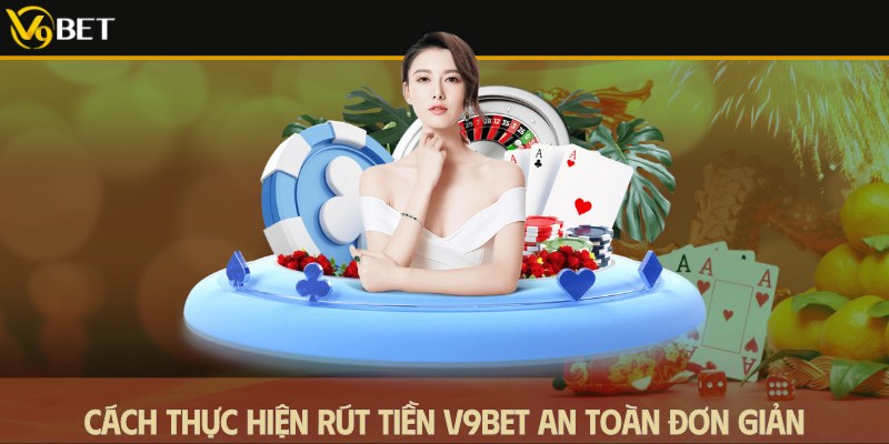 cách rút tiền v9bet an toàn