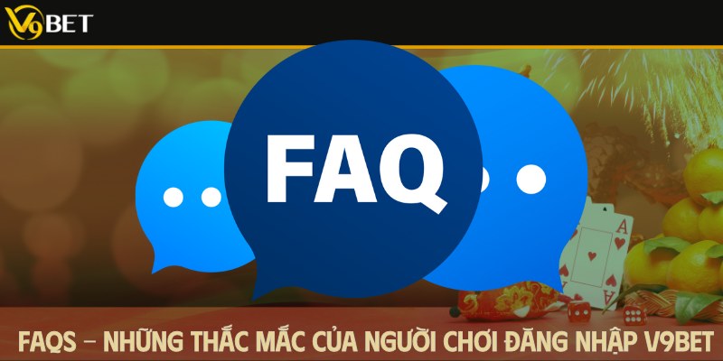 câu hỏi thường gặp khi đăng nhập v9bet