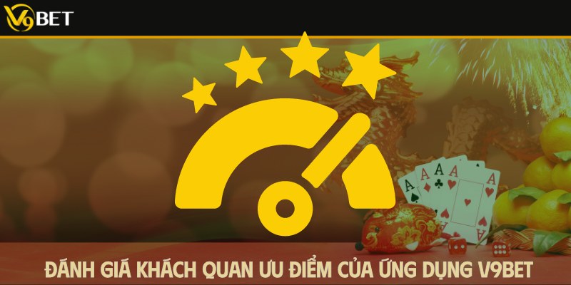 đánh giá ưu điểm ứng dụng v9bet