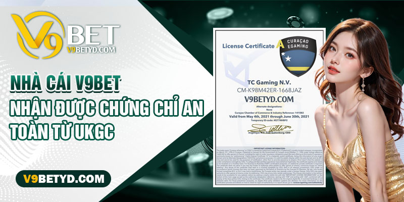 Nhà cái V9Bet nhận được chứng chỉ an toàn từ UKGC