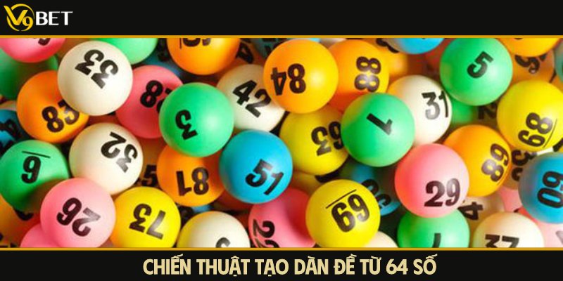 tạo dàn đề v9bet từ 64 số