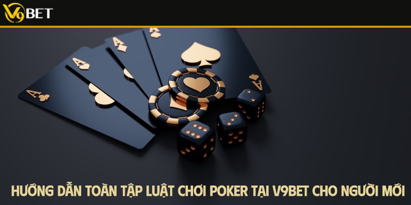 toàn tập luật chơi poker