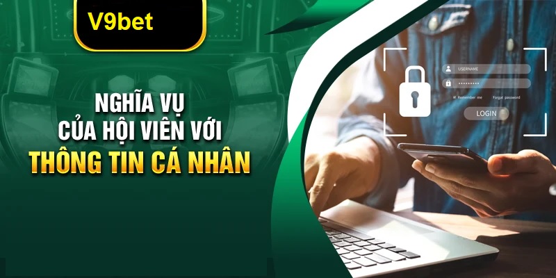 Quy định về nghĩa vụ của người chơi trong quyền riêng tư V9bet